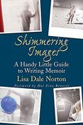 Shimmering Images: A Handy Little Guide To Writing Memoir