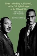 Martin Luther King, Jr., Malcolm X, And The Civil Rights Struggle Of The 1950s And 1960s: A Brief History With Documents