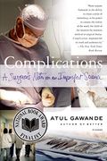 Complications: A Surgeon's Notes On An Imperfect Science
