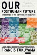 Our Posthuman Future: Consequences Of The Biotechnology Revolution