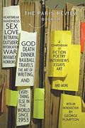 The Paris Review Book: Of Heartbreak, Madness, Sex, Love, Betrayal, Outsiders, Intoxication, War, Whimsy, Horrors, God, Death, Dinner, Baseba