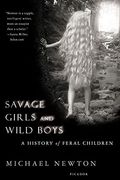 Savage Girls And Wild Boys: A History Of Feral Children