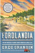 Fordlandia: The Rise And Fall Of Henry Ford's Forgotten Jungle City