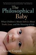 The Philosophical Baby: What Children's Minds Tell Us About Truth, Love, And The Meaning Of Life