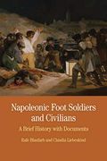 Napoleonic Foot Soldiers And Civilians: A Brief History With Documents