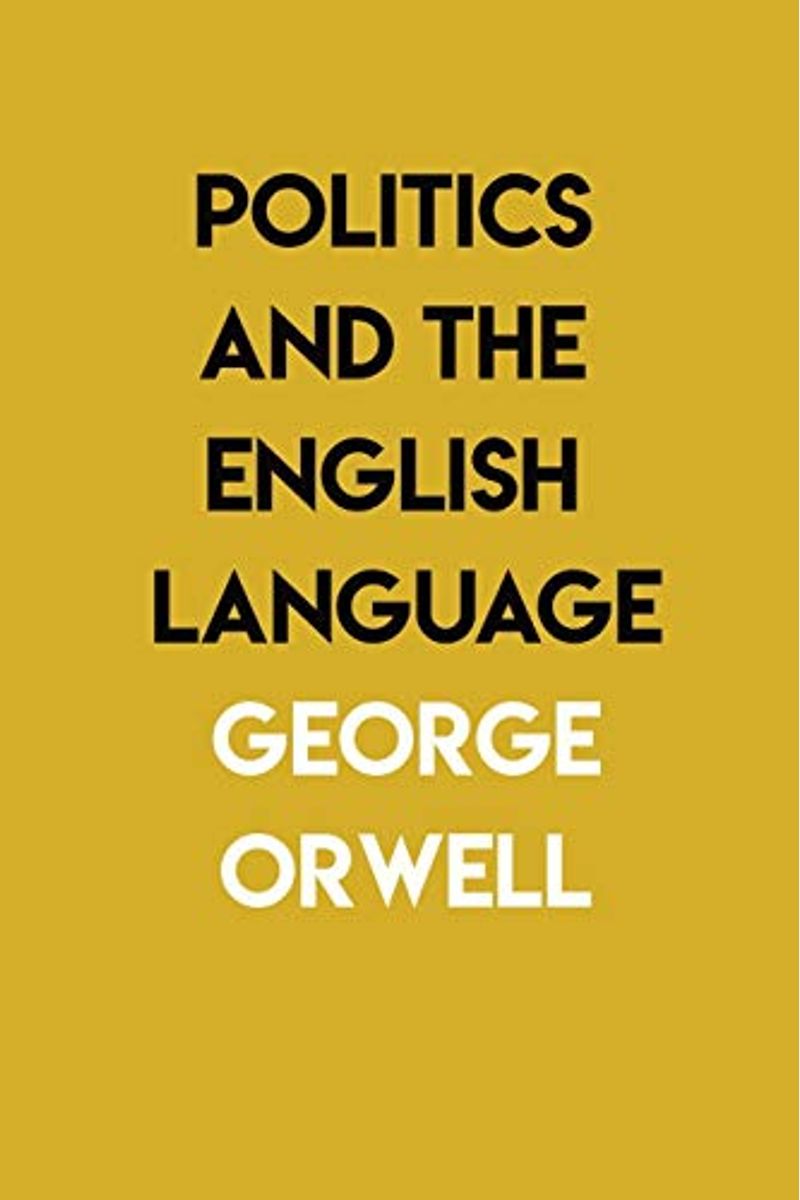 Politics And The English Language: By George Orwell Hardcover Book