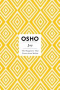 Joy: The Happiness That Comes From Within (Osho Insights For A New Way Of Living)