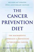 The Cancer Prevention Diet: The Macrobiotic Approach To Preventing And Relieving Cancer