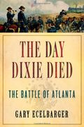 The Day Dixie Died: The Battle Of Atlanta