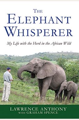 The Elephant Whisperer: My Life with the Herd in the African Wild The Elephant Whisperer: My Life with the Herd in the African Wild