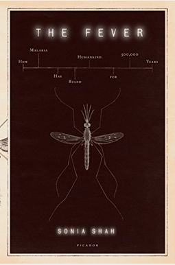 The Fever: Malaria Has Ruled Humankind For 500,000 Years The Fever: Malaria Has Ruled Humankind For 500,000 Years