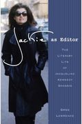 Jackie As Editor: The Literary Life Of Jacqueline Kennedy Onassis