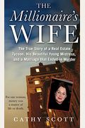 The Millionaire's Wife: The True Story Of A Real Estate Tycoon, His Beautiful Young Mistress, And A Marriage That Ended In Murder