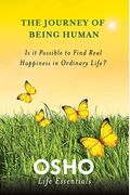 The Journey Of Being Human: Is It Possible To Find Real Happiness In Ordinary Life?
