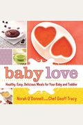 Baby Love: Healthy, Easy, Delicious Meals For Your Baby And Toddler