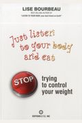 Just Listen To Your Body And Eat: Stop Trying To Control Your Weight