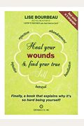 Heal Your Wounds & Find Your True Self: Finally, A Book That Explains Why It's So Hard Being Yourself!