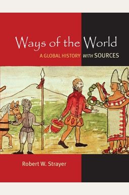 Ways Of The World: A Brief Global History With Sources Ways Of The World: A Brief Global History With Sources