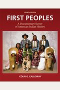First Peoples: A Documentary Survey Of American Indian History