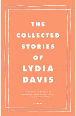 The Collected Stories Of Lydia Davis The Collected Stories Of Lydia Davis