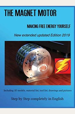 The Magnet Motor: Making Free Energy Yourself Edition 2019 The Magnet Motor: Making Free Energy Yourself Edition 2019