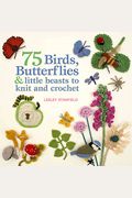 75 Birds, Butterflies & little beasts to knit and crochet
