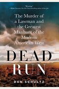 Dead Run: The Murder Of A Lawman And The Greatest Manhunt Of The Modern American West