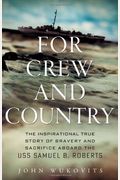 For Crew And Country: The Inspirational True Story Of Bravery And Sacrifice Aboard The Uss Samuel B. Roberts