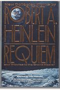 Requiem: New Collected Works By Robert A. Heinlein And Tributes To The Grand Master
