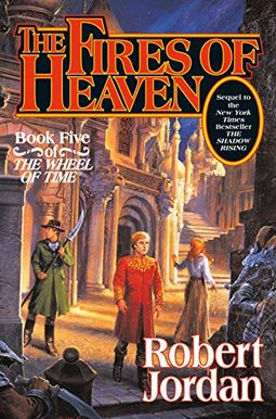 The Fires Of Heaven: Book Five Of 'The Wheel Of Time' The Fires Of Heaven: Book Five Of 'The Wheel Of Time'