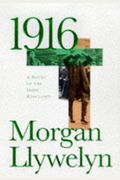 1916: A Novel Of The Irish Rebellion