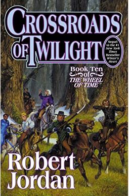 Crossroads Of Twilight: Book Ten Of 'The Wheel Of Time' Crossroads Of Twilight: Book Ten Of 'The Wheel Of Time'