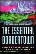 The Essential Bordertown: A Traveller's Guide To The Edge Of Faerie