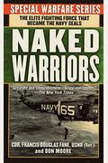 The Naked Warriors: The Elite Fighting Force That Became The Navy Seals
