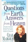 Questions From Earth, Answers From Heaven: A Psychic Intuitive's Discussion Of Life, Death, And What Awaits Us Beyond