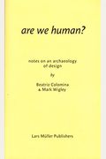 Are We Human? Notes On An Archaeology Of Design