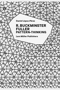 R. Buckminster Fuller: Pattern-Thinking R. Buckminster Fuller: Pattern-Thinking