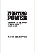 Fighting Power: German And U.s. Army Performance, 1939-1945