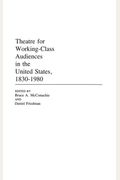 Theatre For Working-Class Audiences In The United States, 1830-1980