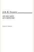 J.r.r. Tolkien: Six Decades Of Criticism