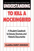 Understanding to Kill a Mockingbird: A Student Casebook to Issues, Sources, and Historic Documents