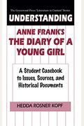 Understanding Anne Frank's The Diary of a Young Girl: A Student Casebook to Issues, Sources, and Historical Documents