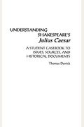 Understanding Shakespeare's Julius Caesar: A Student Casebook to Issues, Sources, and Historical Documents