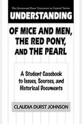 Understanding Of Mice and Men, The Red Pony and The Pearl: A Student Casebook to Issues, Sources, and Historical Documents