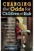 Changing The Odds For Children At Risk: Seven Essential Principles Of Educational Programs That Break The Cycle Of Poverty
