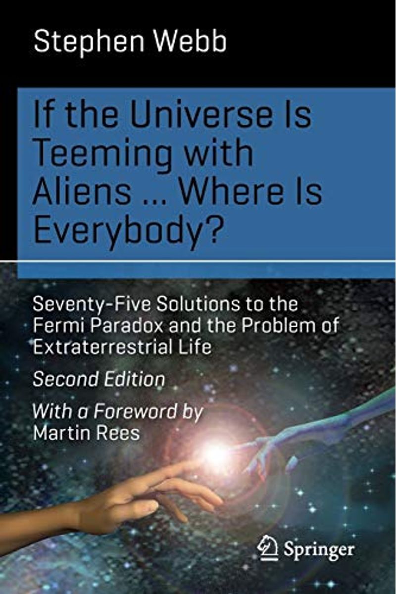 If The Universe Is Teeming With Aliens ... Where Is Everybody?: Seventy-Five Solutions To The Fermi Paradox And The Problem Of Extraterrestrial Life