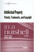Intellectual Property Patents, Trademarks, And Copyright In A Nutshell