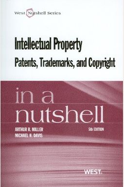 Intellectual Property Patents, Trademarks, And Copyright In A Nutshell Intellectual Property Patents, Trademarks, And Copyright In A Nutshell