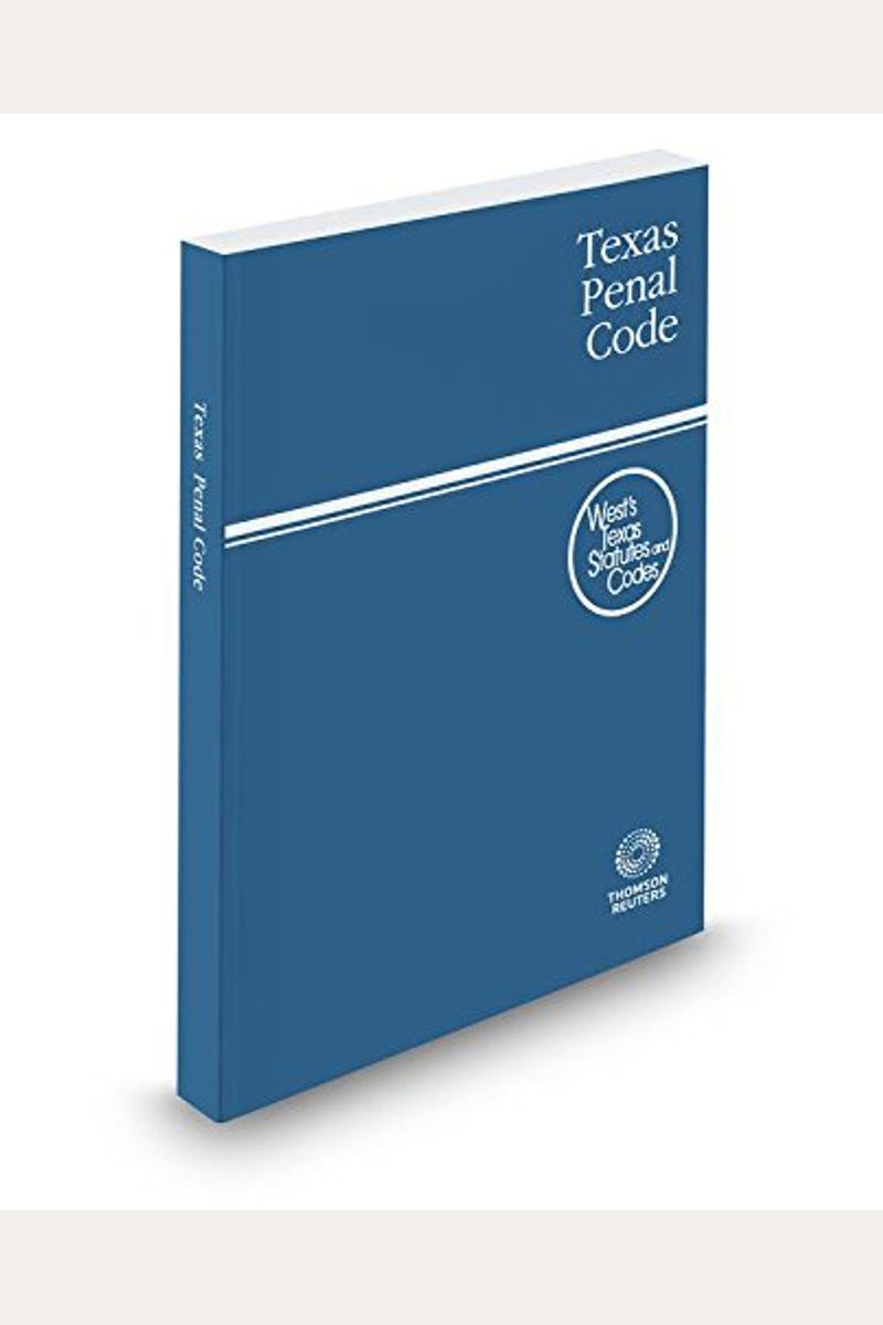 Buy Texas Penal Code, 2016 ed. (West'sÂ® Texas Statutes and Codes) Book