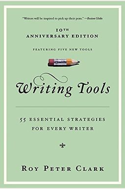 Writing Tools: 55 Essential Strategies for Every Writer Writing Tools: 55 Essential Strategies for Every Writer